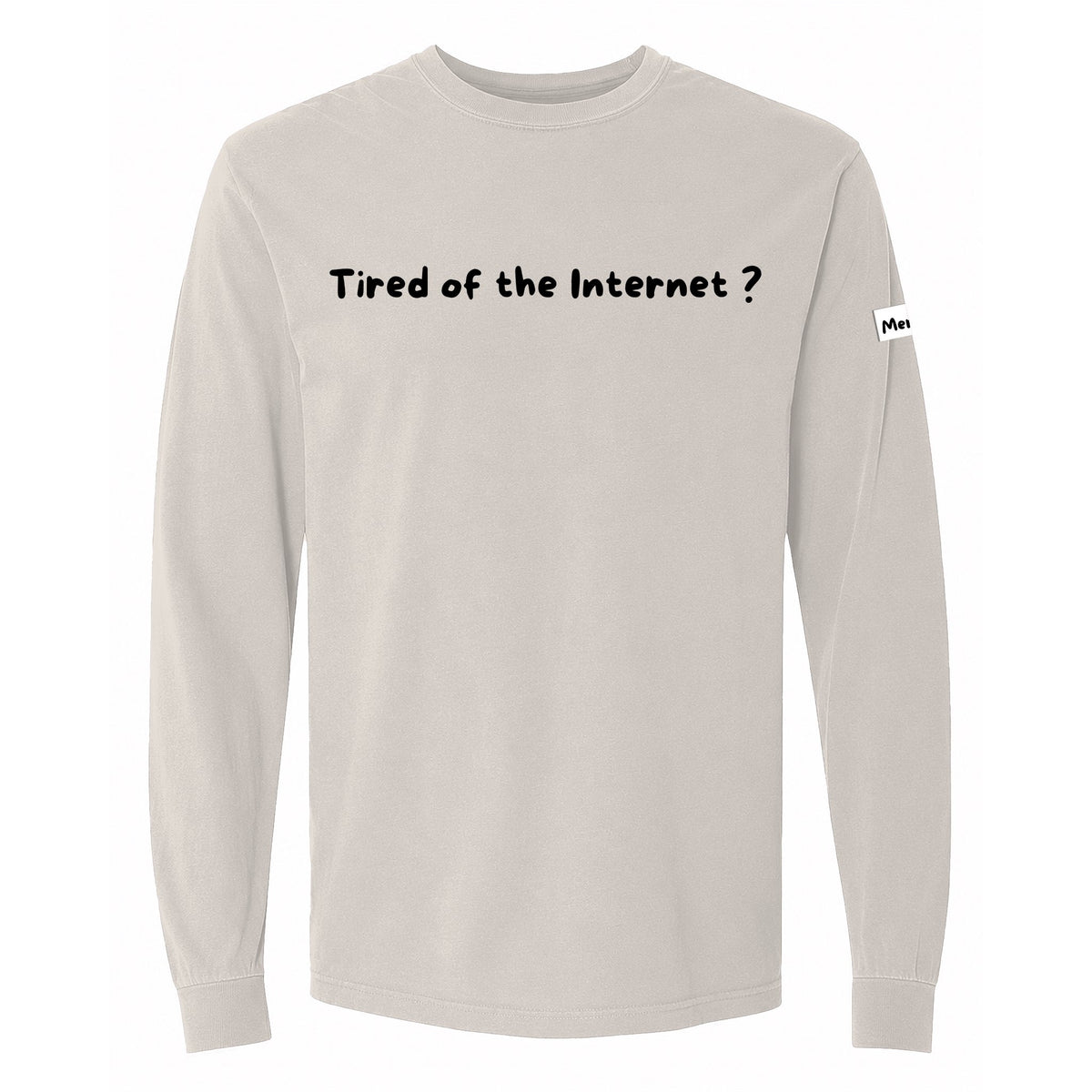 Tired of the Internet Long Sleeve