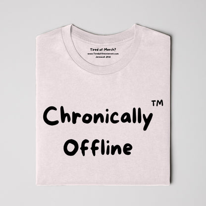 Chronically Offline T Shirt