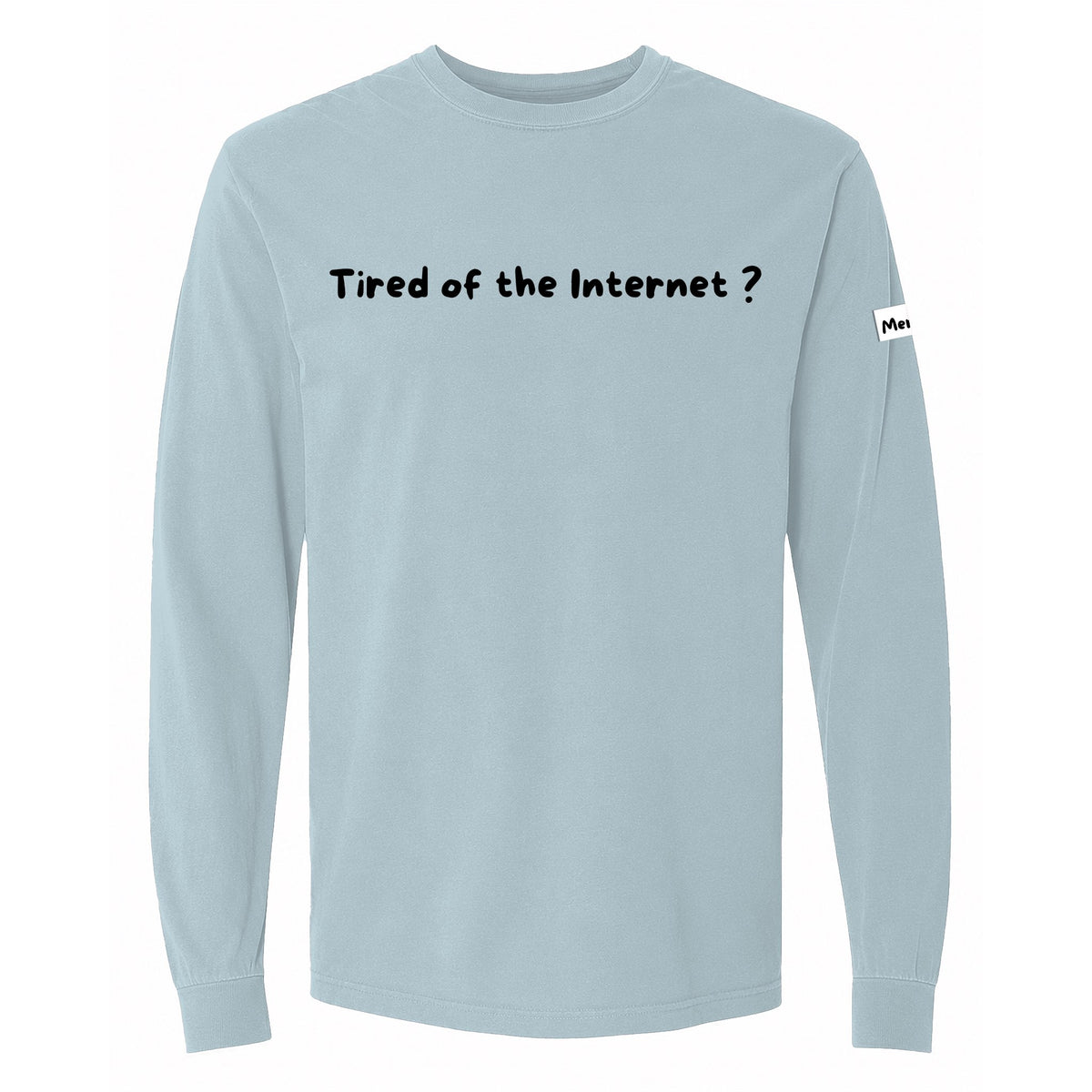 Tired of the Internet Long Sleeve