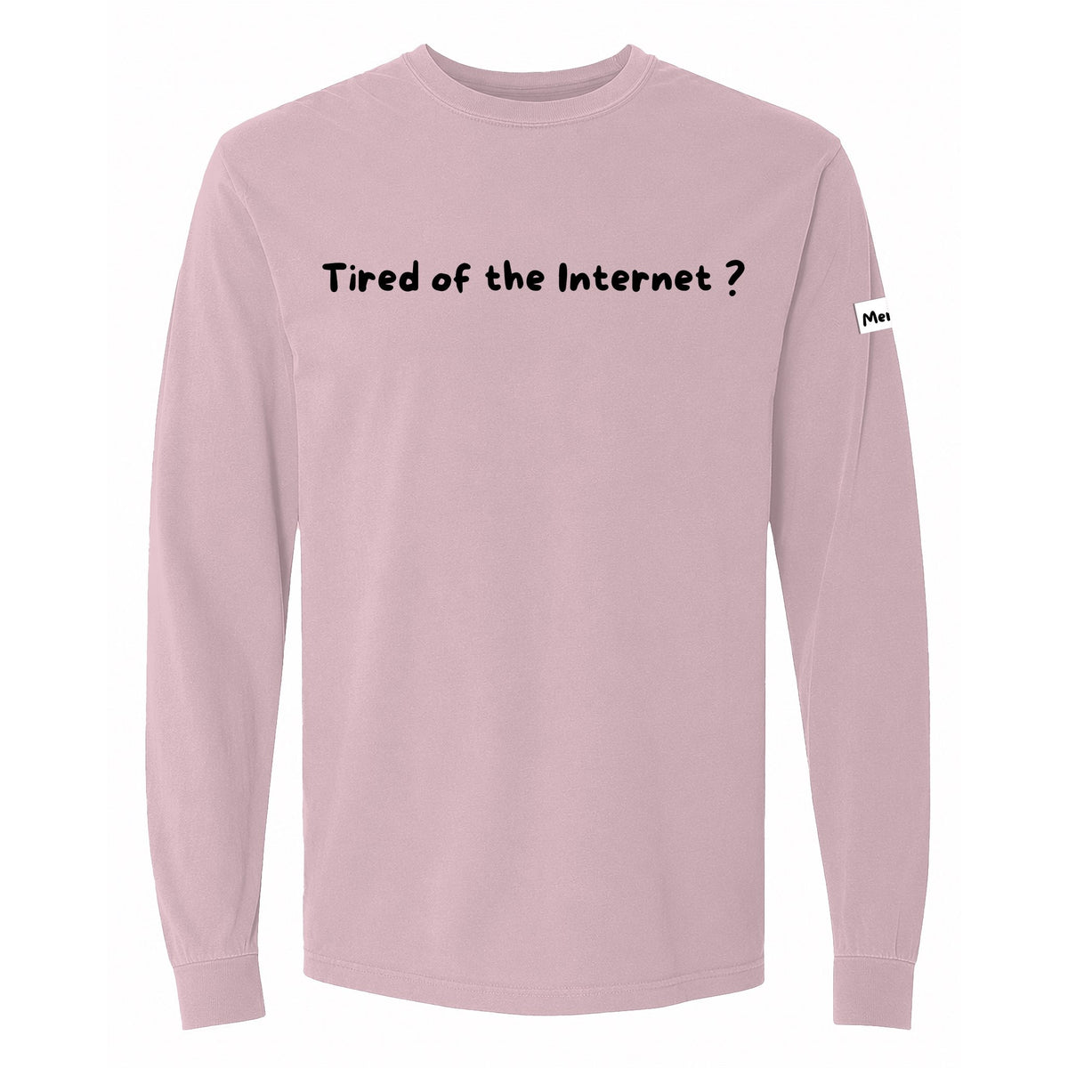 Tired of the Internet Long Sleeve